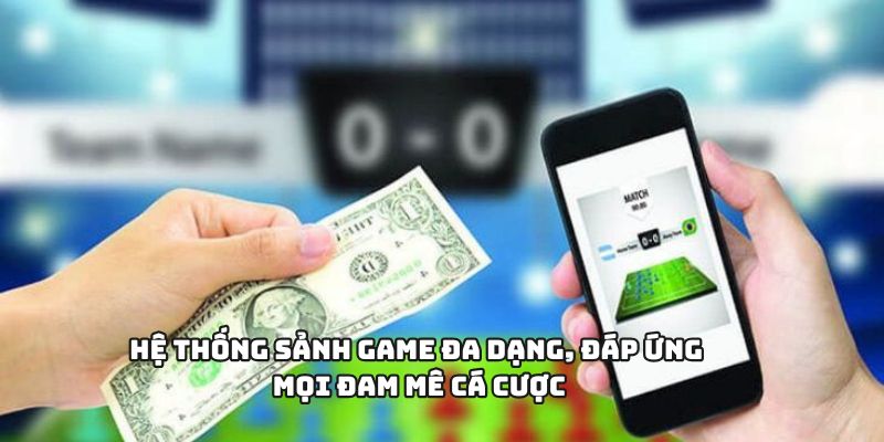 Hệ thống sảnh cược đang dạng với hàng ngàn trò chơi