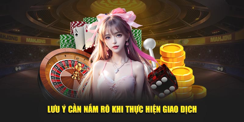 lưu ý cần nắm rõ khi thực hiện giao dịch